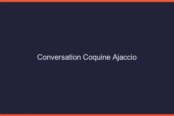 Conversation Coquine Ajaccio