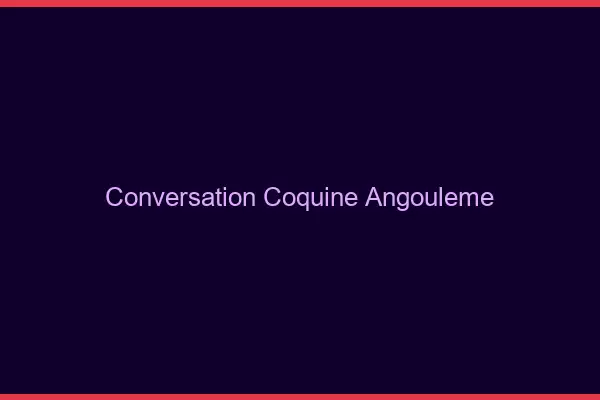 Conversation Coquine Angoulême