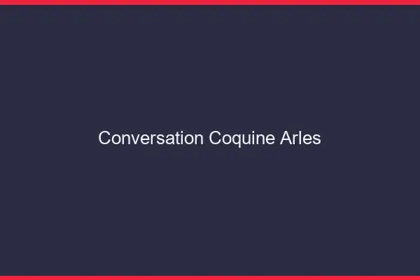 Conversation Coquine Arles