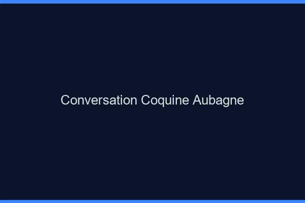 Conversation Coquine Aubagne