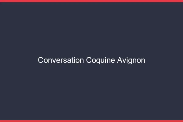 Conversation Coquine Avignon