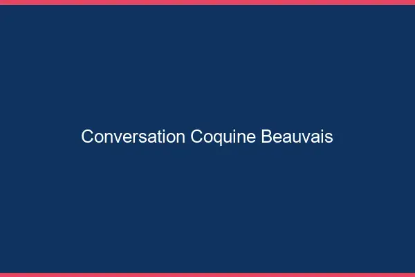 Conversation Coquine Beauvais