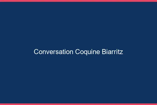 Conversation Coquine Biarritz