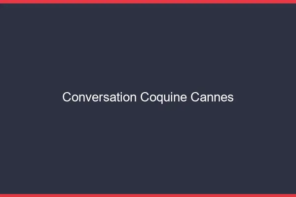 Conversation Coquine Cannes