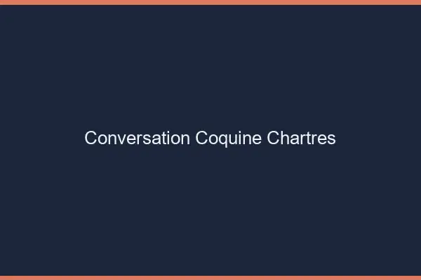 Conversation Coquine Chartres