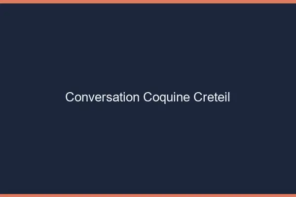 Conversation Coquine Créteil