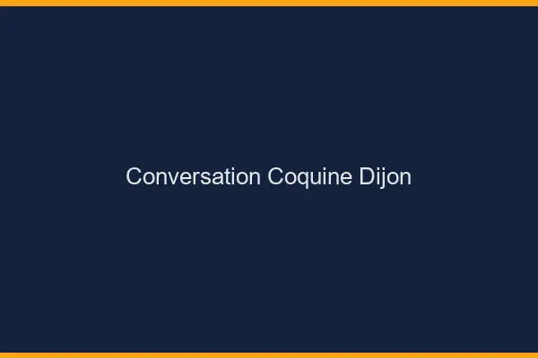 Conversation Coquine Dijon