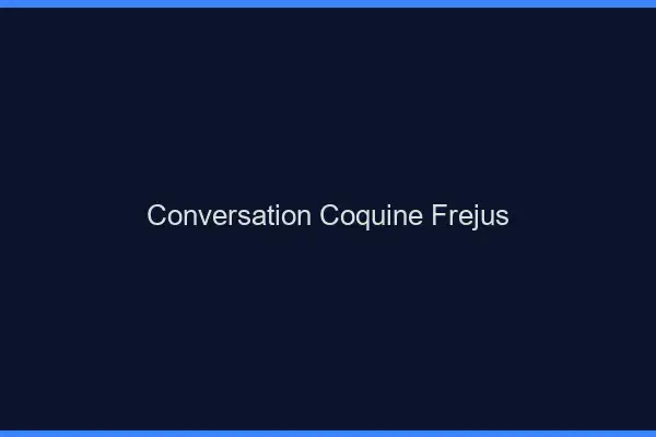 Conversation Coquine Fréjus