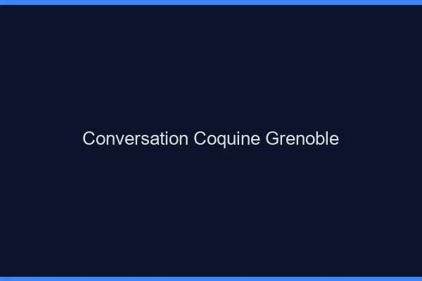 Conversation Coquine Grenoble