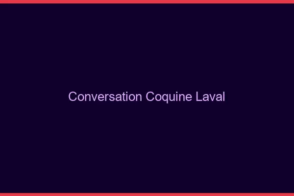 Conversation Coquine Laval