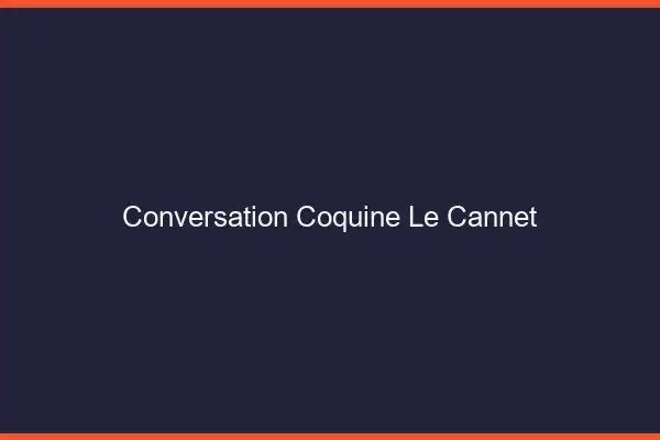 Conversation Coquine Le Cannet