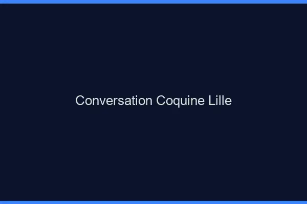 Conversation Coquine Lille