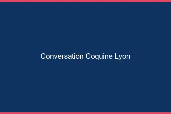 Conversation Coquine Lyon