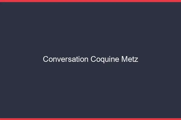 Conversation Coquine Metz
