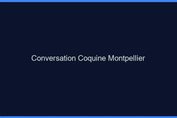 Conversation Coquine Montpellier