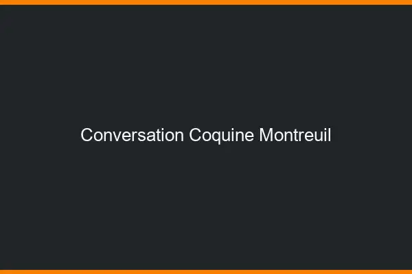 Conversation Coquine Montreuil