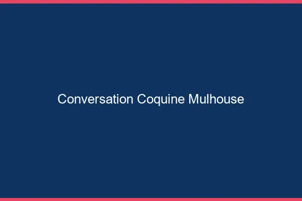 Conversation Coquine Mulhouse