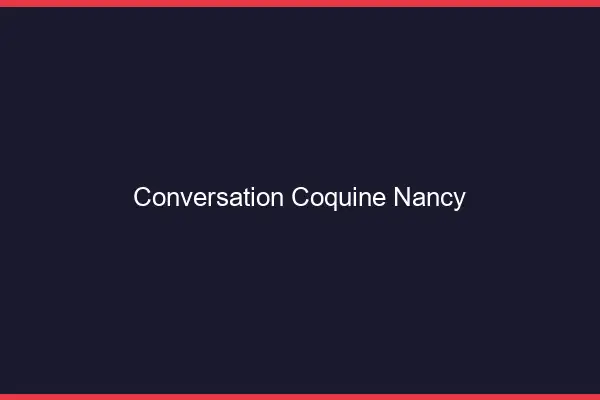 Conversation Coquine Nancy