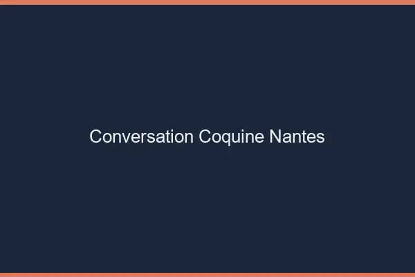 Conversation Coquine Nantes