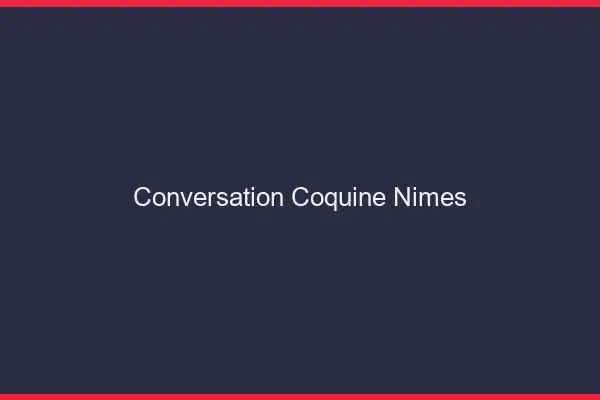 Conversation Coquine Nîmes