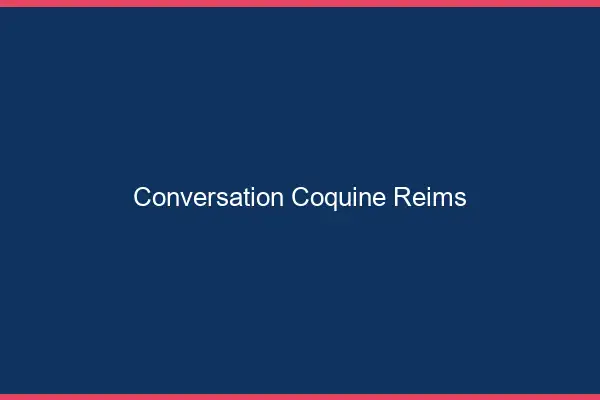 Conversation Coquine Reims