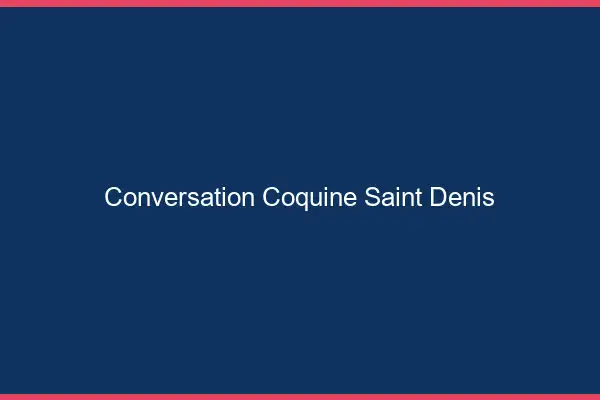 Conversation Coquine Saint-Denis