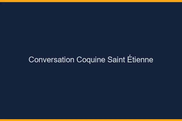 Conversation Coquine Saint-Étienne