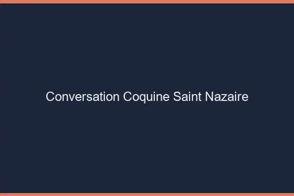 Conversation Coquine Saint-Nazaire