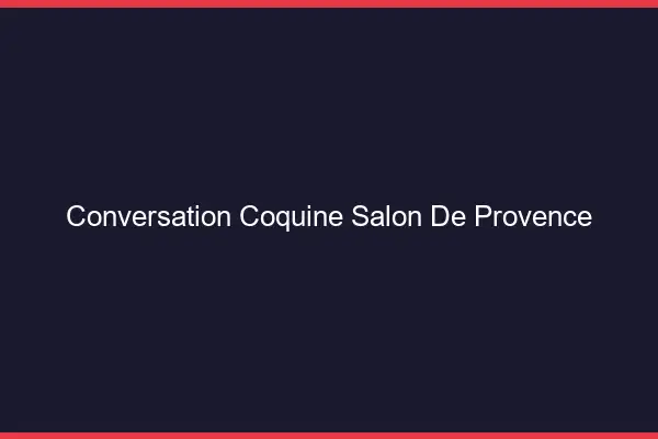 Conversation Coquine Salon-de-Provence