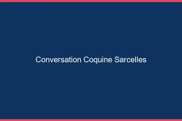 Conversation Coquine Sarcelles