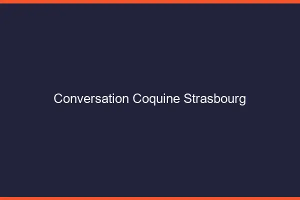 Conversation Coquine Strasbourg