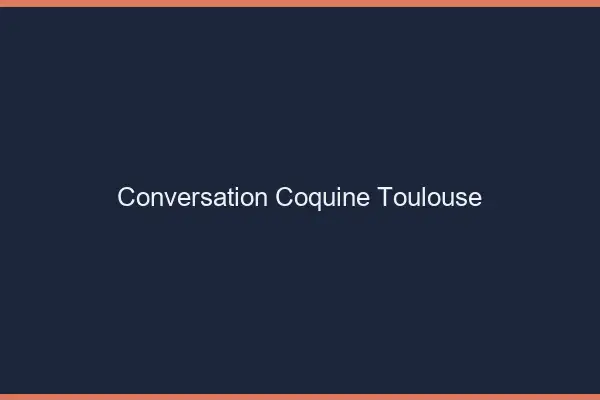 Conversation Coquine Toulouse