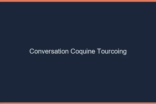 Conversation Coquine Tourcoing