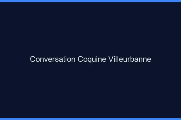 Conversation Coquine Villeurbanne