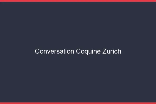 Conversation Coquine Zurich