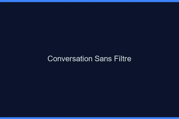 Conversation Sans Filtre