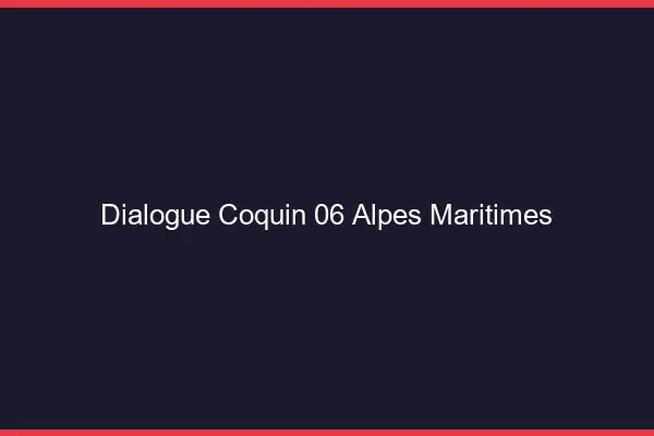 Dialogue Coquin Alpes Maritimes