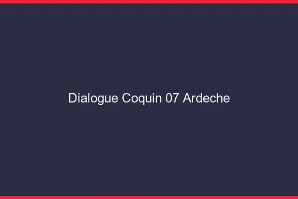 Dialogue Coquin Ardeche