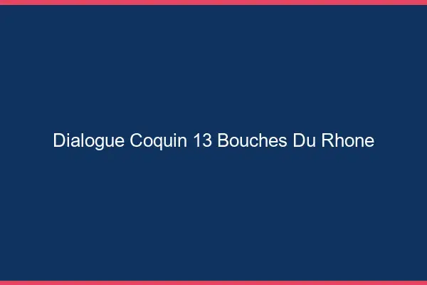 Dialogue Coquin Bouches Du Rhone
