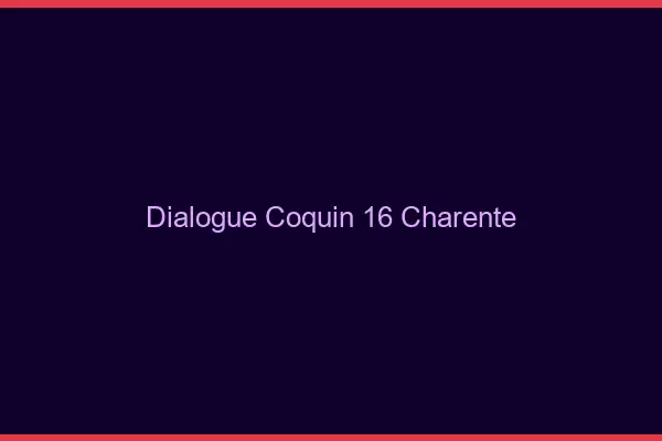 Dialogue Coquin Charente