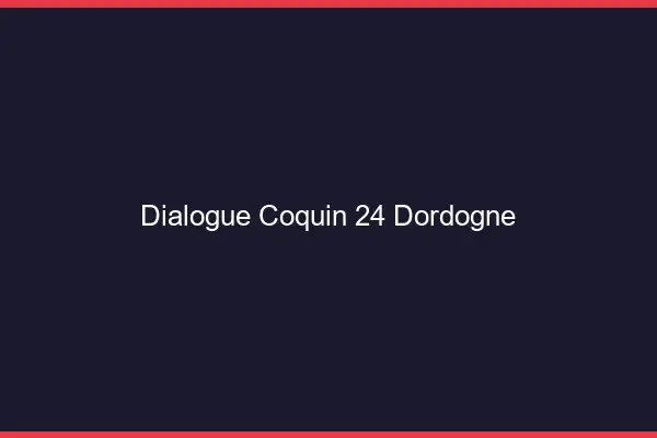Dialogue Coquin Dordogne
