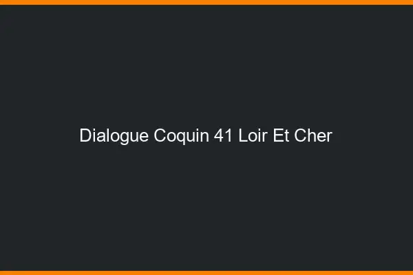 Dialogue Coquin Loir Et Cher