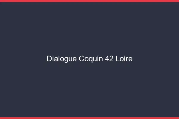 Dialogue Coquin Loire