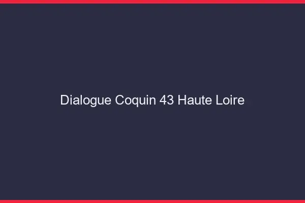 Dialogue Coquin Haute Loire