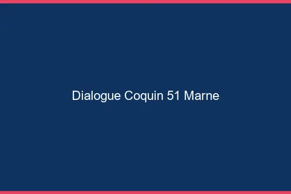 Dialogue Coquin Marne