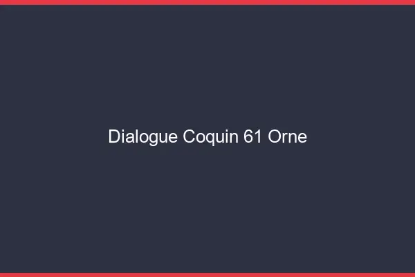 Dialogue Coquin Orne