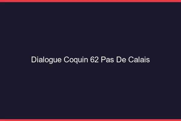 Dialogue Coquin Pas De Calais