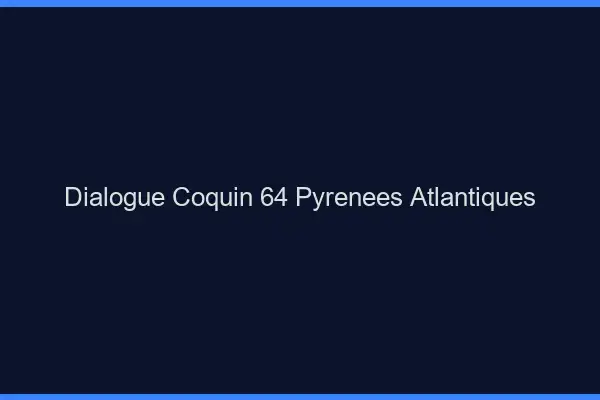 Dialogue Coquin Pyrenees Atlantiques