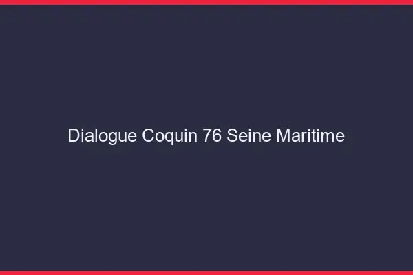 Dialogue Coquin Seine Maritime