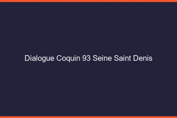 Dialogue Coquin Seine Saint Denis